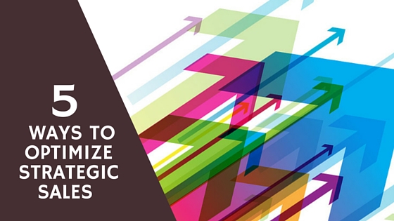 5 Ways to Optimize Strategic Sales